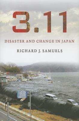 3.11: Disaster and Change in Japan by Richard J. Samuels
