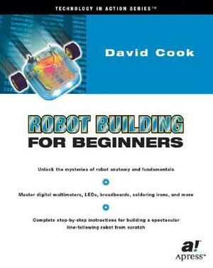 Robot Building for Beginners by David Cook