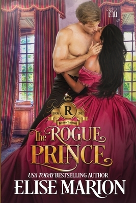 The Rogue Prince: A Historical Fantasy Romance by Elise Marion