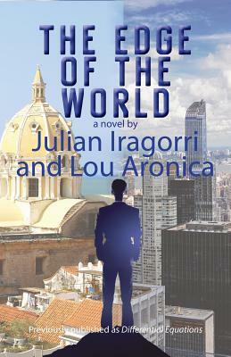 The Edge of the World by Julian Iragorri, Lou Aronica