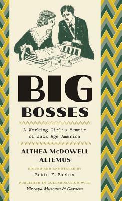 Big Bosses: A Working Girl's Memoir of Jazz Age America by Althea McDowell Altemus