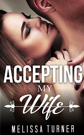 MILITARY ROMANCE COLLECTION: Accepting My Wife (Contemporary Soldier Alpha Male Romance Collection) by Melissa Turner