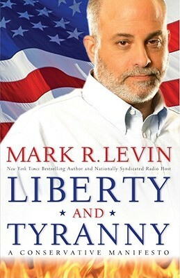 Liberty and Tyranny: A Conservative Manifesto by Mark R. Levin