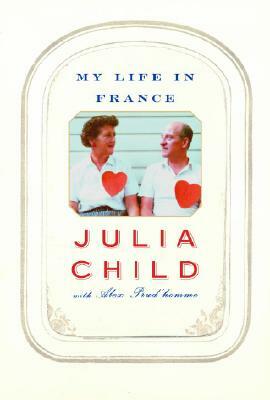 My Life in France by Julia Child, Alex Prud'homme