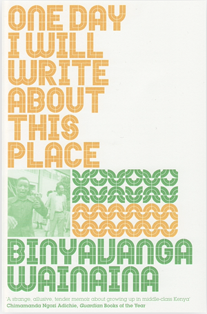 One Day I Will Write About This Place by Binyavanga Wainaina