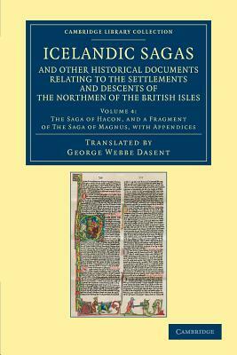 Icelandic Sagas and Other Historical Documents Relating to the Settlements and Descents of the Northmen of the British Isles - Volume 4 by 