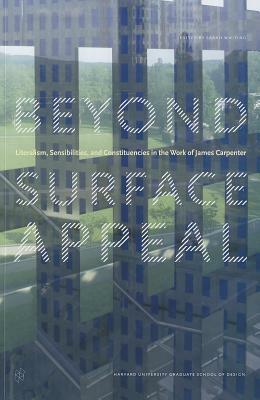 Beyond Surface Appeal: Literalism, Sensibilities, and Constituencies in the Work of James Carpenter by Sarah Whiting, Mark Linder