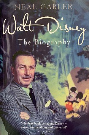 Walt Disney: The Biography by Neal Gabler