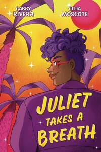 Juliet Takes a Breath: The Graphic Novel by Gabby Rivera
