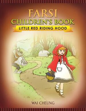 Farsi Children's Book: Little Red Riding Hood by Wai Cheung