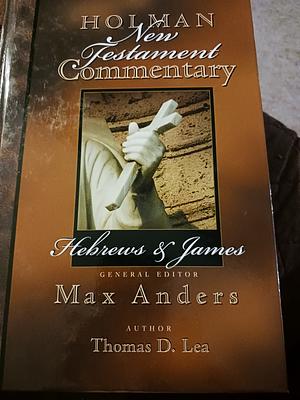 Holman New Testament Commentary: Hebrews &amp; James by Max E. Anders