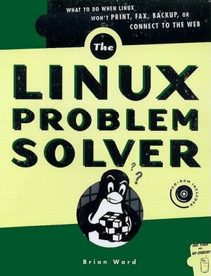 Linux Problem Solver: Hands-on Solutions for System Administrators by Brian Ward