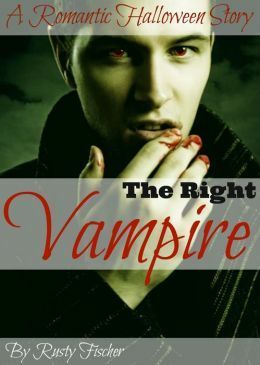 The Right Vampire: A Romantic Halloween Story by Rusty Fischer
