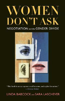 Women Don't Ask: Negotiation and the Gender Divide by Sara Laschever, Linda Babcock