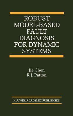 Robust Model-Based Fault Diagnosis for Dynamic Systems by R. J. Patton, Jie Chen