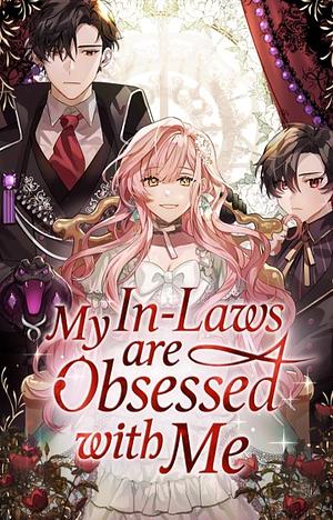 My In-Laws are Obsessed with Me by 한윤설, Han Yoon seol