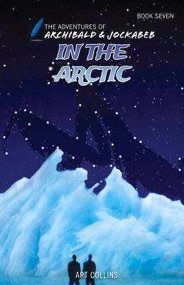 In the Arctic (the Adventures of Archibald and Jockabeb) by Art Collins