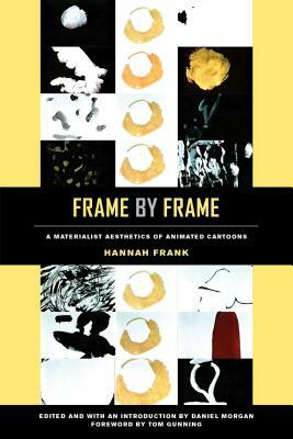 Frame by Frame: A Materialist Aesthetics of Animated Cartoons by Hannah Frank