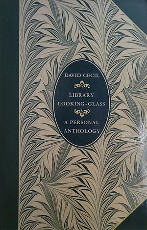 Library Looking-glass: A Personal Anthology by David Cecil