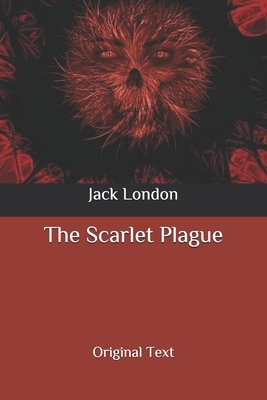 The Scarlet Plague: Original Text by Jack London