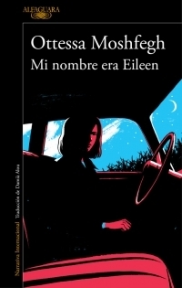 Mi nombre era Eileen by Damià Alou, Ottessa Moshfegh