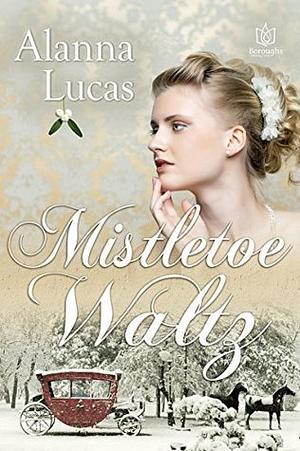 Mistletoe Waltz by Alanna Lucas