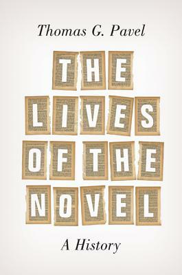 The Lives of the Novel: A History by Thomas G. Pavel