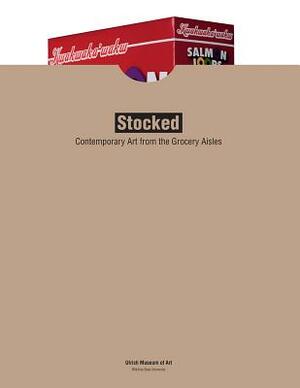 Stocked: Contemporary Art from the Grocery Aisles by Emily Stamey