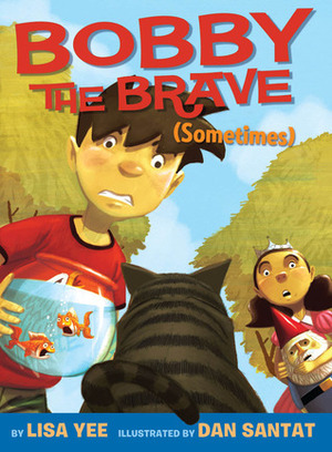 Bobby the Brave by Dan Santat, Lisa Yee