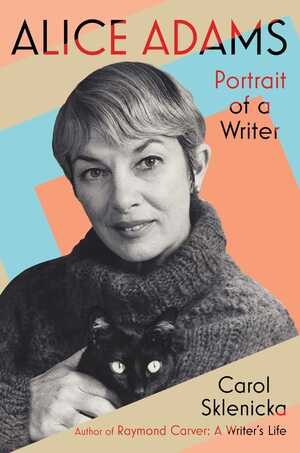 Alice Adams: Portrait of a Writer by Carol Sklenicka