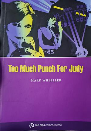 Too Much Punch For Judy by Mark Wheeller