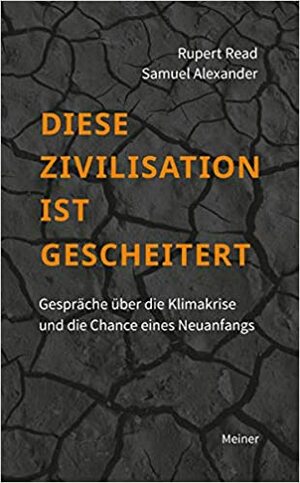 Diese Zivilisation ist gescheitert: Gespräche über die Klimakrise by Helena Norberg-Hodge, Rupert Read, Samuel Alexander