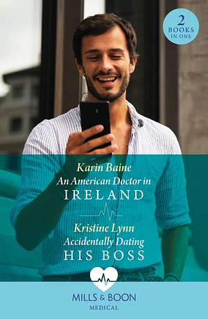 An American Doctor In Ireland / Accidentally Dating His Boss by Karin Baine, Kristine Lynn