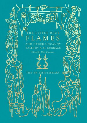 The little blue flames and other uncanny tales by A.M. Burrage