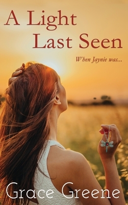 A Light Last Seen: When Jaynie Was... by Grace Greene