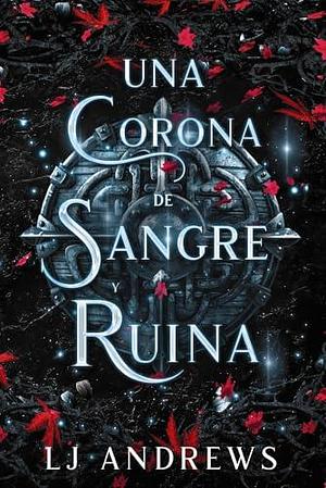 Una corona de sangre y ruina by LJ Andrews, LJ Andrews