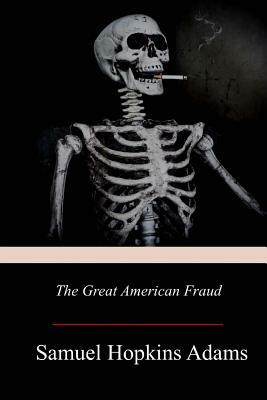 The Great American Fraud by Samuel Hopkins Adams