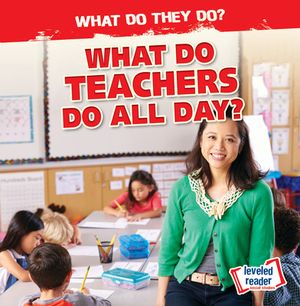 What Do Teachers Do All Day? by Emily Mahoney