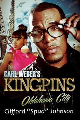 Carl Weber's Kingpins: Oklahoma City by Clifford "Spud" Johnson