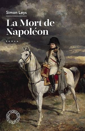 La mort de Napoléon: roman by Simon Leys