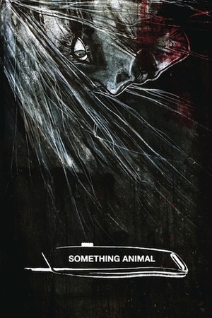 Something Animal by Sam Rhodes, Bryant Dillon