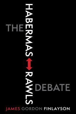 The Habermas-Rawls Debate by James Gordon Finlayson