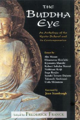 The Buddha Eye: An Anthology of the Kyoto School and It's Comtemporaries by Frederick Franck