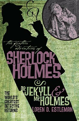 The Further Adventures of Sherlock Holmes: Dr. Jekyll and Mr. Holmes by Loren Estleman