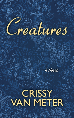 Creatures by Crissy Van Meter