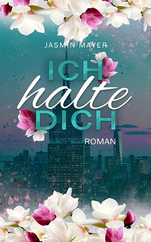 Ich halte Dich: Adult Romance: Band 2 by Jasmin Mayer, Jasmin Mayer