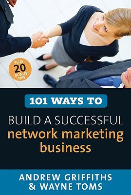 101 Ways to Build a Successful Network Marketing Business by Andrew Griffiths, Wayne Toms