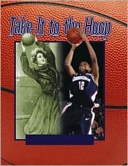 Take It to the Hoop: 100 Years of Women's Basketball by Susan Steen, Sandra Steen