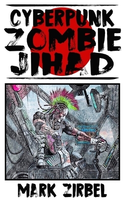 CyberPunk Zombie Jihad by Mark Zirbel