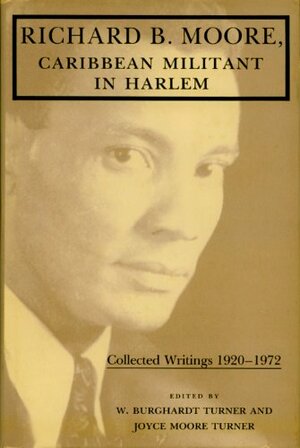 Richard B. Moore, Caribbean Militant in Harlem: Collected Writings, 1920-1972 by Richard B. Moore